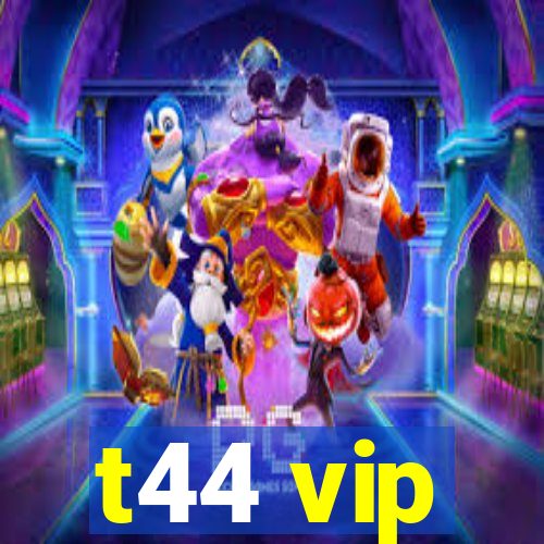 t44 vip